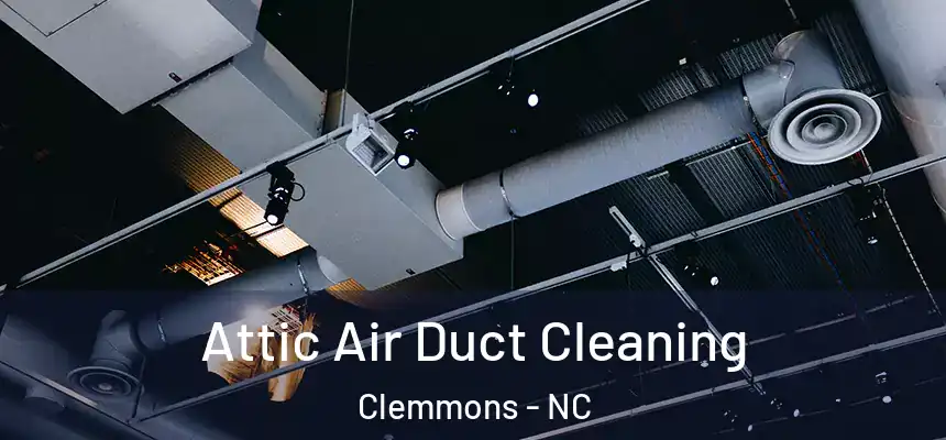  Attic Air Duct Cleaning Clemmons - NC