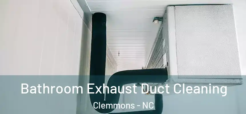  Bathroom Exhaust Duct Cleaning Clemmons - NC