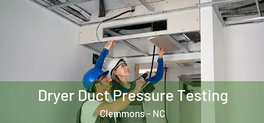  Dryer Duct Pressure Testing Clemmons - NC