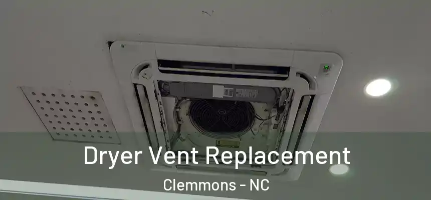  Dryer Vent Replacement Clemmons - NC