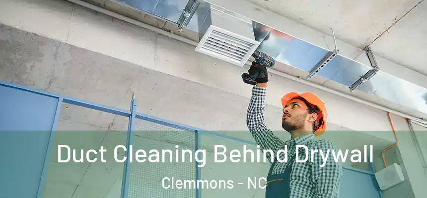  Duct Cleaning Behind Drywall Clemmons - NC