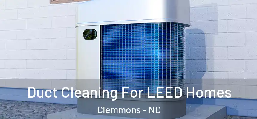  Duct Cleaning For LEED Homes Clemmons - NC
