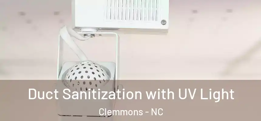  Duct Sanitization with UV Light Clemmons - NC