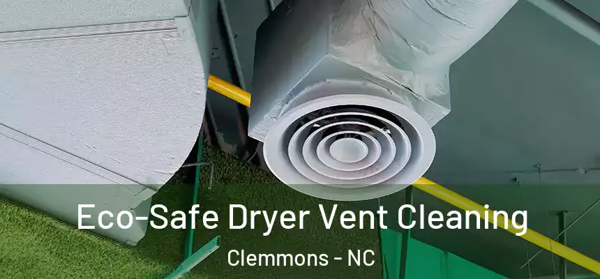  Eco-Safe Dryer Vent Cleaning Clemmons - NC