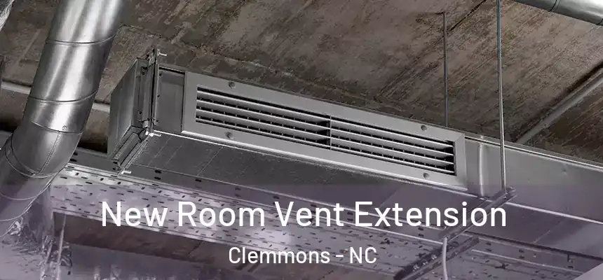  New Room Vent Extension Clemmons - NC