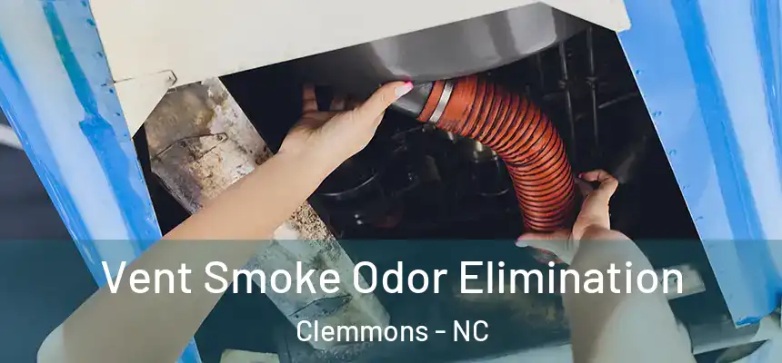  Vent Smoke Odor Elimination Clemmons - NC